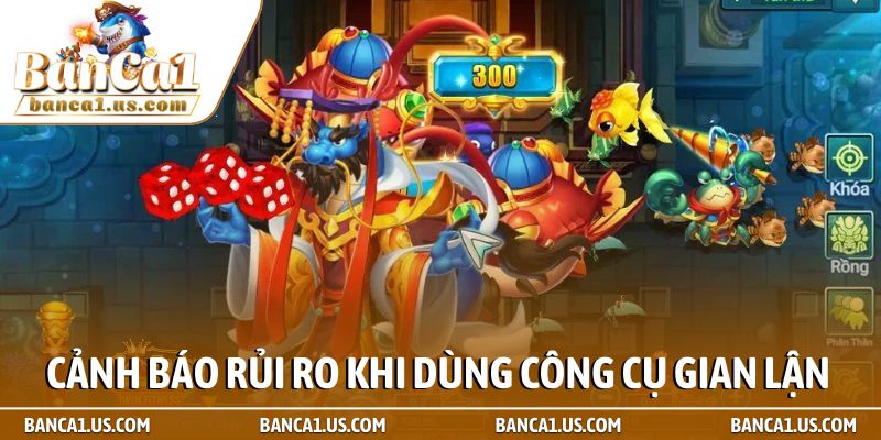 Cách hack game bắn cá online - Cẩm nang chi tiết nhất 2 Cảnh báo rủi ro khi dùng công cụ gian lận game