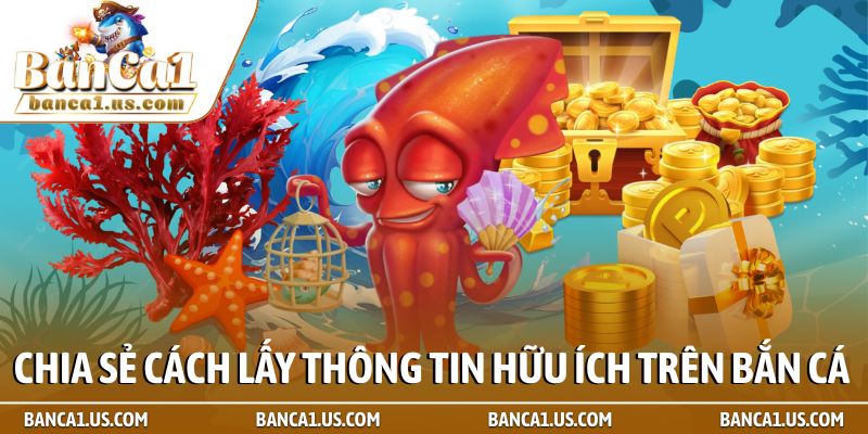 Chia sẻ cách lấy thông tin hữu ích trên Bắn cá