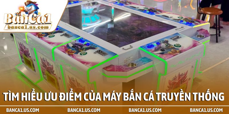 Nên chơi bắn cá online hay offline dễ tham gia, thưởng lớn 3 Tìm hiểu những ưu điểm của máy bắn cá truyền thống