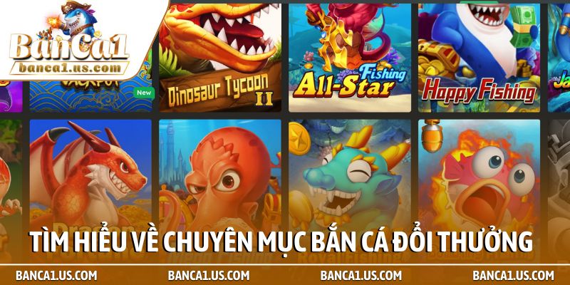 Tìm hiểu về chuyên mục Bắn cá đổi thưởng